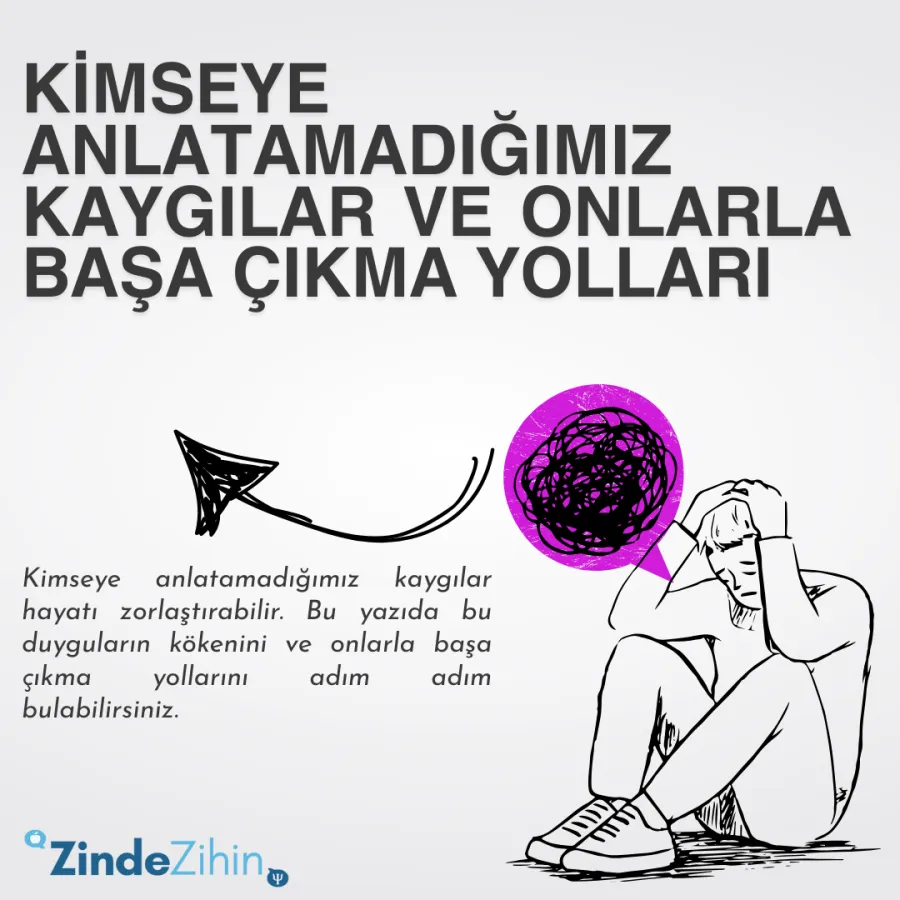 Kimseye Anlatamadığımız Kaygılar ve Onlarla Başa Çıkma Yolları