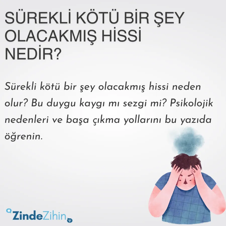 Sürekli Kötü Bir Şey Olacakmış Hissi Nedir?
