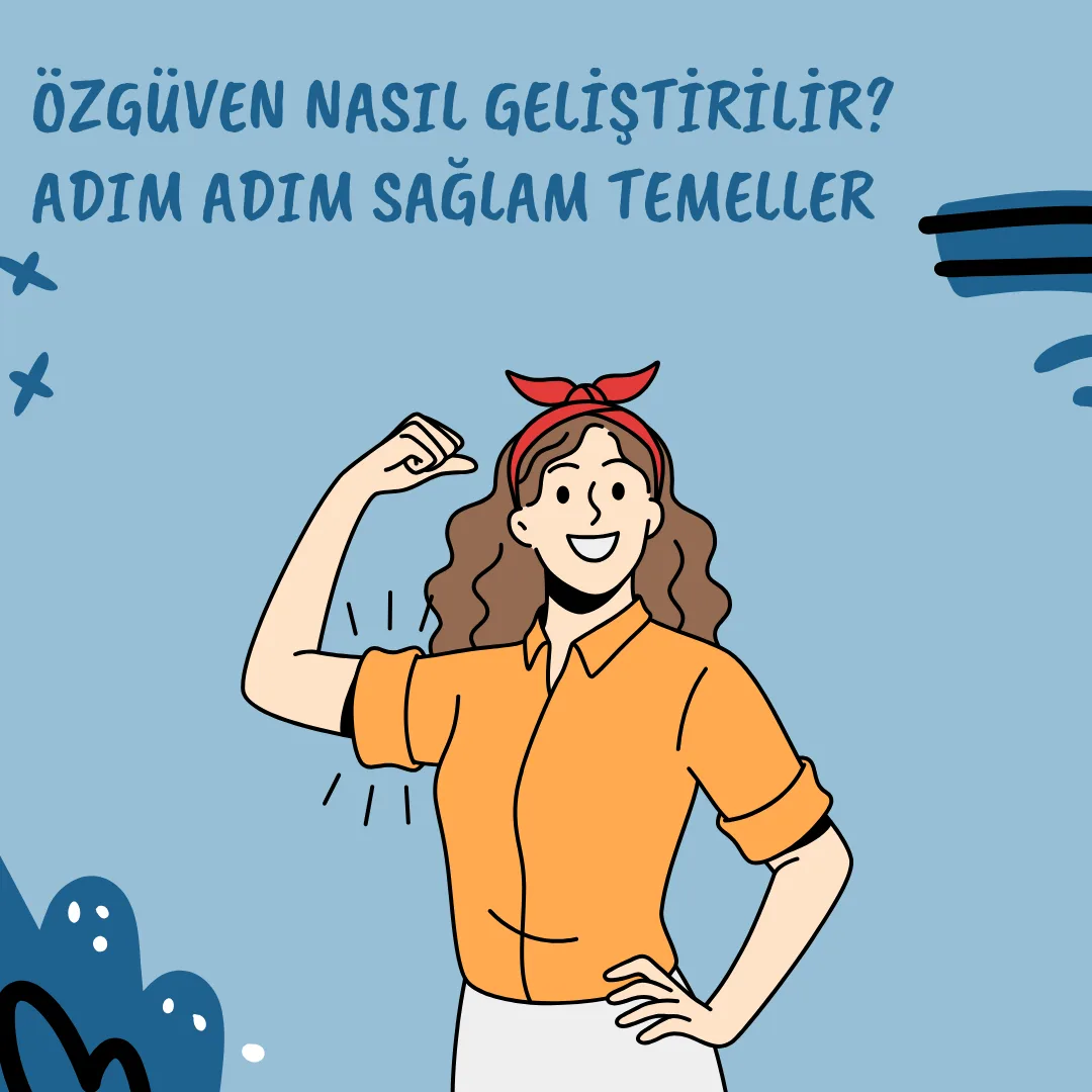 Özgüven Nasıl Geliştirilir? Adım Adım Sağlam Temeller