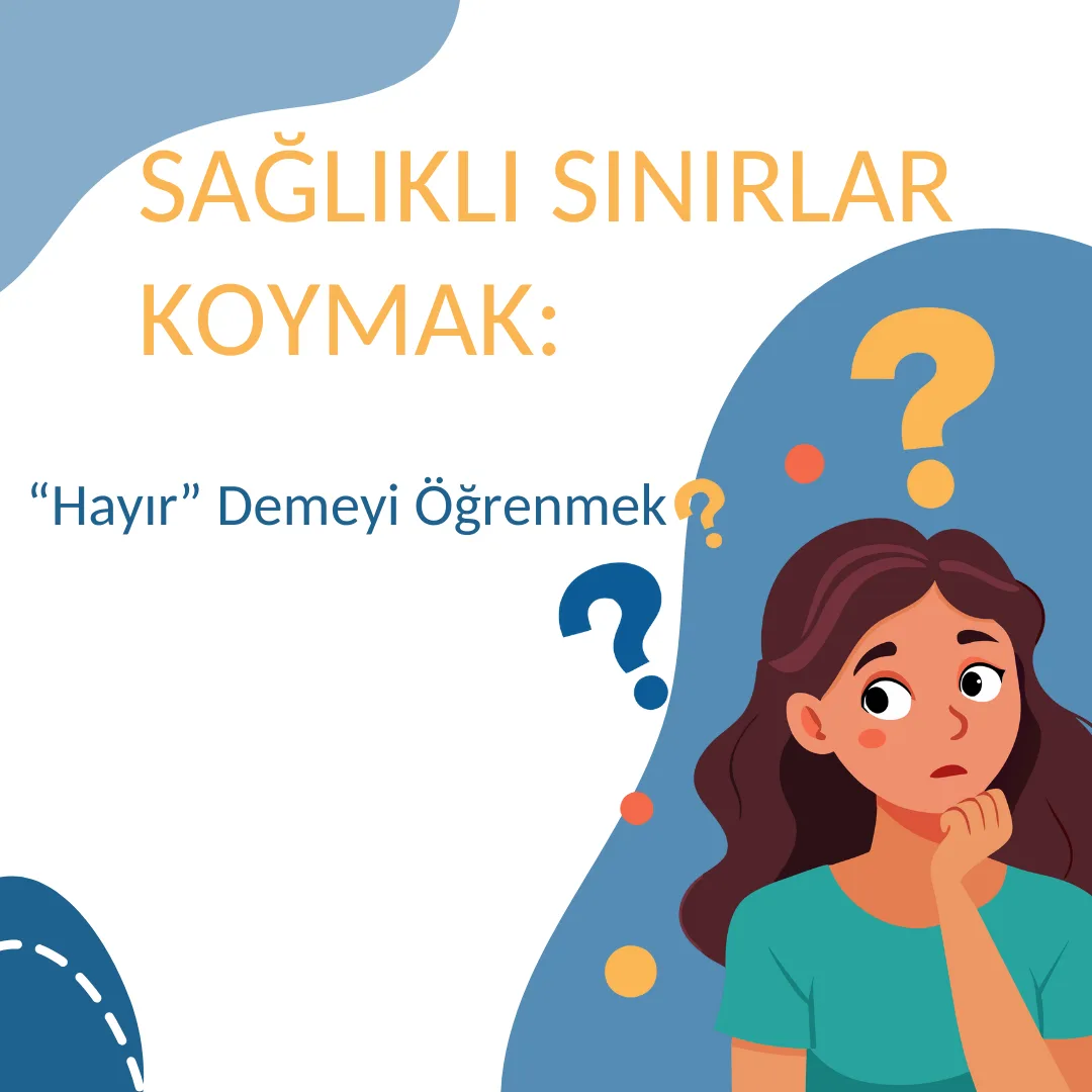 Sağlıklı Sınırlar Koymak: “Hayır” Demeyi Öğrenmek