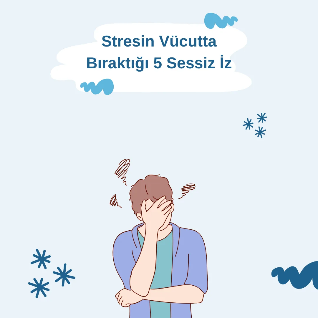 Stresin Vücutta Bıraktığı 5 Sessiz İz