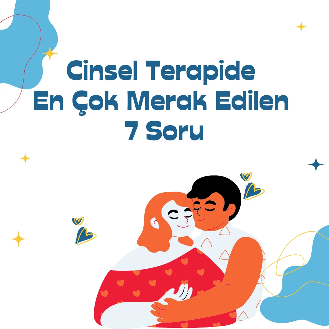 Cinsel Terapide En Çok Merak Edilen 7 Soru
