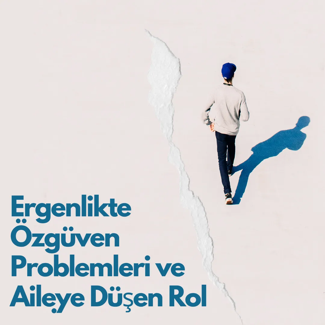 Ergenlikte Özgüven Problemleri ve Aileye Düşen Rol