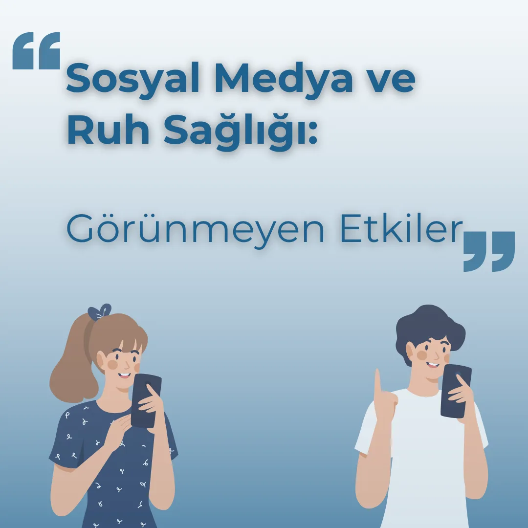 Sosyal Medya ve Ruh Sağlığı: Görünmeyen Etkiler