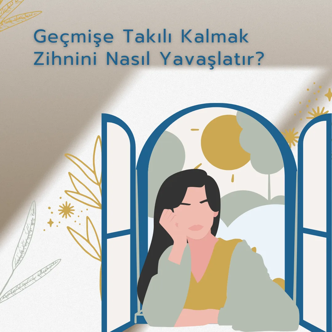 Geçmişe Takılı Kalmak Zihnini Nasıl Yavaşlatır?